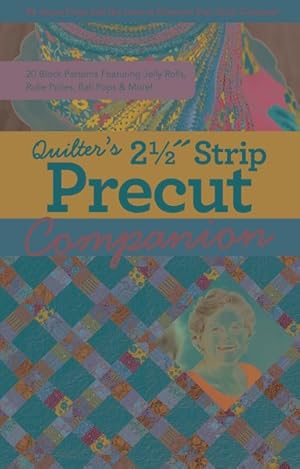 Seller image for Quilter's 2-1/2 Inch Strip Precut Companion : 20 Block Patterns Featuring Jellyrolls, Rolie Polies, Bali Pops & More! for sale by GreatBookPrices