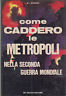 Bild des Verkufers fr COME CADDERO LE METROPOLI NELLA SECONDA GUERRA MONDIALE zum Verkauf von Messinissa libri