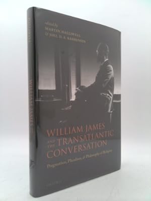 Bild des Verkufers fr William James and the Transatlantic Conversation: Pragmatism, Pluralism, and Philosophy of Religion zum Verkauf von ThriftBooksVintage