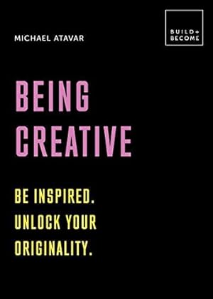 Immagine del venditore per Being Creative: Be inspired. Unlock your originality: 20 thought-provoking lessons (BUILD+BECOME) venduto da WeBuyBooks