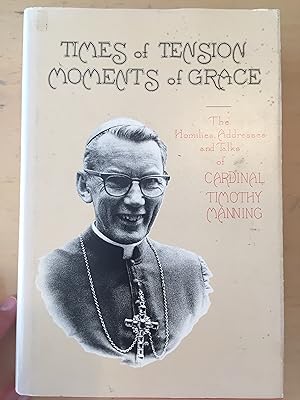Seller image for Times of tension, moments of grace: The homilies, addresses, and talks of Cardinal Timothy Manning for sale by Ann's Living Room