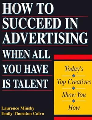 Bild des Verkufers fr How to Succeed in Advertising: When All You Have is Talent (Careers for You) zum Verkauf von WeBuyBooks
