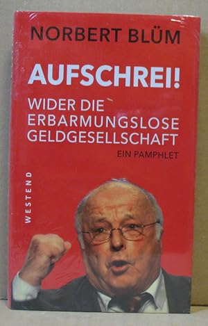 Seller image for Aufschrei! Wider die erbarmungslose Geldgesellschaft. Ein Pamphlet. for sale by Nicoline Thieme