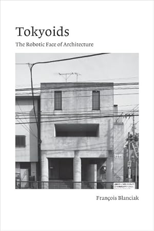 Image du vendeur pour Tokyoids : The Robotic Face of Architecture mis en vente par GreatBookPrices