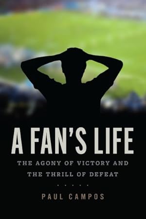 Bild des Verkufers fr Fan's Life : The Agony of Victory and the Thrill of Defeat zum Verkauf von GreatBookPrices