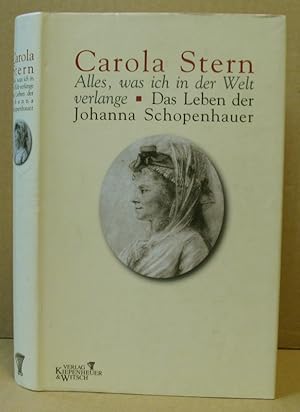 Bild des Verkufers fr Alles, was ich in der Welt verlange. Das Leben der Johanna Schopenhauer. zum Verkauf von Nicoline Thieme