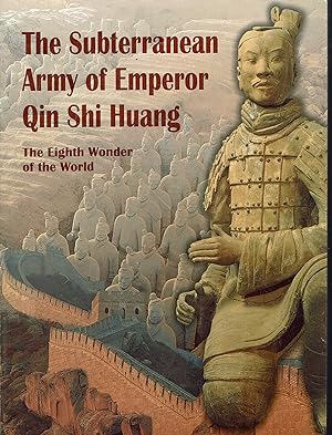 The Subterranean Army of Emperor Qin Shi Huang: The Eigth Wonder of the World