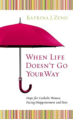 Bild des Verkufers fr When Life Doesn't Go Your Way: Hope for Catholic Women Facing Disappointment and Pain (Paperback or Softback) zum Verkauf von BargainBookStores