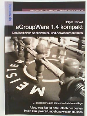 Immagine del venditore per EGroupWare 1.4 kompakt : das inoffizielle Administrator- und Anwenderhandbuch ; [alles, was Sie fr den Betrieb der besten freien Groupware-Umgebung wissen mssen]. Professionelles Linux- und Open-source-Know-how venduto da mediafritze