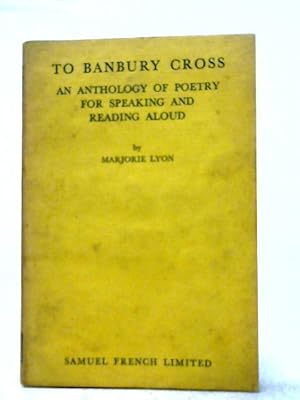 Seller image for To Banbury Cross: An Anthology of Poetry for Speaking and Reading Aloud for sale by World of Rare Books