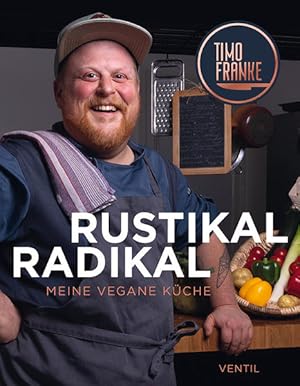 RUSTIKAL - RADIKAL. Meine vegane Küche.