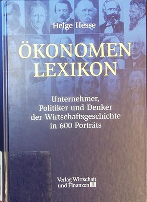 Bild des Verkufers fr konomen-Lexikon. Unternehmer, Politiker und Denker der Wirtschaftsgeschichte in 600 Portrts. zum Verkauf von Antiquariat Bookfarm