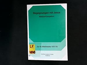 Seller image for Begegnungen mit Jesus. Sieben Abschnitte aus dem Mattus-Evangelium ; zur 40. Bibelwoche 1977/78. for sale by Antiquariat Bookfarm
