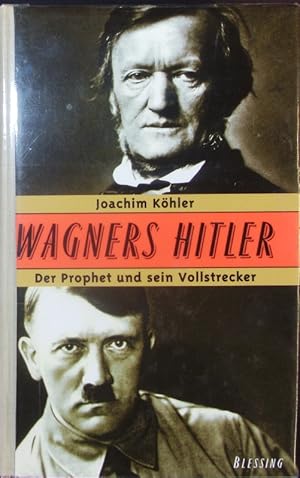 Bild des Verkufers fr Wagners Hitler. Der Prophet und sein Vollstrecker. zum Verkauf von Antiquariat Bookfarm