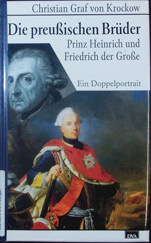 Seller image for Die preuischen Brder. Prinz Heinrich und Friedrich der Groe. Ein Doppelportrait. for sale by Antiquariat Bookfarm