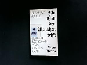 Imagen del vendedor de Wo Gott den Menschen trifft. Luthers Botschaft vom nahen Gott. a la venta por Antiquariat Bookfarm