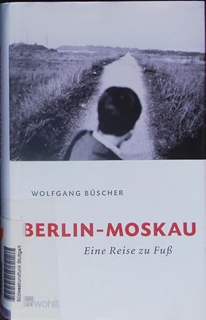 Bild des Verkufers fr Berlin-Moskau. Eine Reise zu Fu. zum Verkauf von Antiquariat Bookfarm