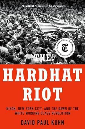 Bild des Verkufers fr The Hardhat Riot : Nixon, New York City, and the Dawn of the White Working-Class Revolution zum Verkauf von AHA-BUCH GmbH