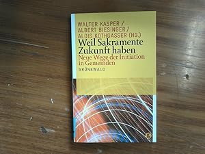 Bild des Verkufers fr Weil Sakramente Zukunft haben. Neue Wege der Initiation in Gemeinden. zum Verkauf von Antiquariat Bookfarm