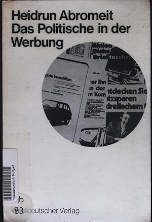 Immagine del venditore per Das Politische in der Werbung. Wahlwerbung und Wirtschaftswerbung in der Bundesrepublik Deutschland. venduto da Antiquariat Bookfarm