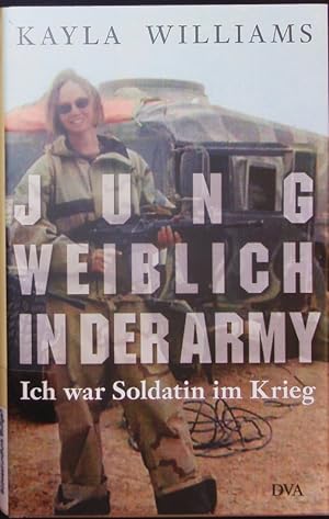 Immagine del venditore per Jung, weiblich, in der Army. Ich war Soldatin im Krieg. venduto da Antiquariat Bookfarm