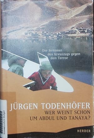 Image du vendeur pour Wer weint schon um Abdul und Tanaya? Die Irrtmer des Kreuzzugs gegen den Terror. mis en vente par Antiquariat Bookfarm