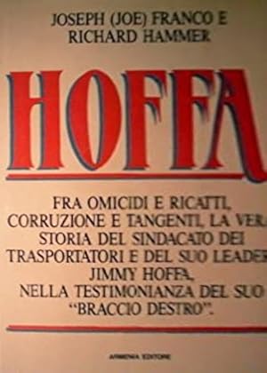 Bild des Verkufers fr Hoffa. Fra omicidi e ricatti, corruzione tangenti, la vera storia del sindacato dei trasportatori e del suo leader, Jimmy Hoffa, nella testimonianza del suo braccio destro. zum Verkauf von FIRENZELIBRI SRL