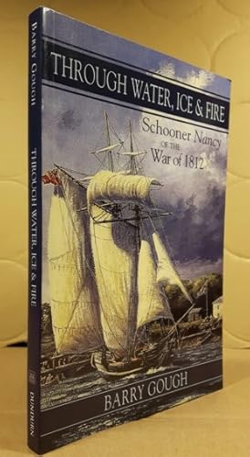 Image du vendeur pour Through Water, Ice & Fire: Schooner Nancy of the War of 1812 mis en vente par Nessa Books