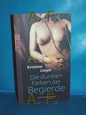 Seller image for Die dunklen Farben der Begierde : erotischer Roman. Kristina Lloyd. Dt. von Meike Wolff / Rororo , 24761 for sale by Antiquarische Fundgrube e.U.