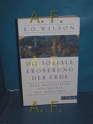 Bild des Verkufers fr Die soziale Eroberung der Erde : eine biologische Geschichte des Menschen. Edward O. Wilson. Aus dem Engl. von Elsbeth Ranke / C.H. Beck Paperback , 6166 zum Verkauf von Antiquarische Fundgrube e.U.