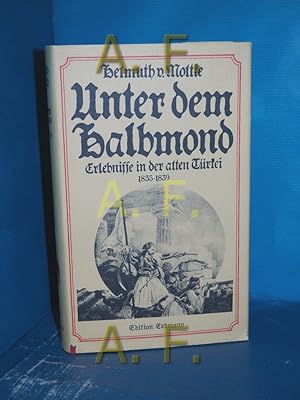 Immagine del venditore per Unter dem Halbmond : Erlebnisse in der alten Trkei 1835 - 1839. Helmuth v. Moltke. Hrsg. von Helmut Arndt / Alte abenteuerliche Reiseberichte venduto da Antiquarische Fundgrube e.U.