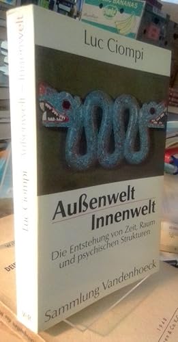 Aussenwelt - Innenwelt. Die Entstehung von Zeit, Raum und psychischen Strukturen.