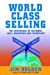 Image du vendeur pour World Class Selling : The Crossroads of Customer, Sales, Marketing, and Technology [Hardcover ] mis en vente par booksXpress