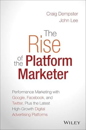 Immagine del venditore per The Rise of the Platform Marketer: Performance Marketing with Google, Facebook, and Twitter, Plus the Latest High-Growth Digital Advertising Platforms by Dempster, Craig, Lee, John [Hardcover ] venduto da booksXpress