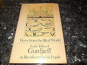 Views From the Real World: Early Talks of Gurdjieff as Recollected by his Pupils