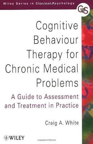 Imagen del vendedor de Cognitive Behaviour Therapy for Chronic Medical Problems: A Guide to Assessment and Treatment in Practice by White, Craig A. [Paperback ] a la venta por booksXpress