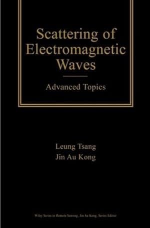 Image du vendeur pour Scattering of Electromagnetic Waves: Advanced Topics by Tsang, Leung, Kong, Jin Au [Hardcover ] mis en vente par booksXpress