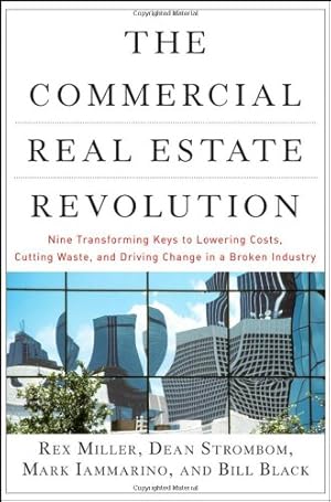 Imagen del vendedor de The Commercial Real Estate Revolution: Nine Transforming Keys to Lowering Costs, Cutting Waste, and Driving Change in a Broken Industry by Strombom, Dean, Miller, Rex, Black, Bill, Iammarino, Mark [Hardcover ] a la venta por booksXpress