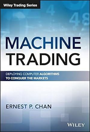 Imagen del vendedor de Machine Trading: Deploying Computer Algorithms to Conquer the Markets (Wiley Trading) by Chan, Ernest P. [Hardcover ] a la venta por booksXpress