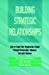 Seller image for Building Strategic Relationships: How to Extend Your Organization's Reach Through Partnerships, Alliances, and Joint Ventures [Hardcover ] for sale by booksXpress