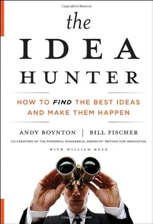 Image du vendeur pour The Idea Hunter: How to Find the Best Ideas and Make them Happen by Boynton, Andy, Fischer, Bill [Hardcover ] mis en vente par booksXpress