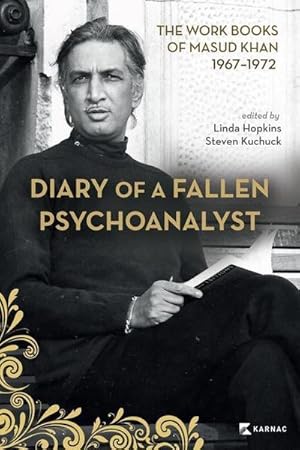Bild des Verkufers fr Diary of a Fallen Psychoanalyst : The Work Books of Masud Khan 1967-1972 zum Verkauf von AHA-BUCH GmbH