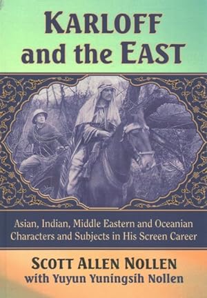 Imagen del vendedor de Karloff and the East : Asian, Indian, Middle Eastern and Oceanian Characters and Subjects in His Screen Career a la venta por GreatBookPrices