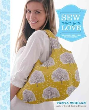 Immagine del venditore per Sew What You Love : The Easiest, Prettiest Projects Ever venduto da GreatBookPrices