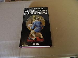 Bild des Verkufers fr Weltgeschichte hchst privat : ein Buch von Liebe, Klatsch u. sonstigen Menschlichkeiten. berichtet u. berichtigt durch zum Verkauf von Versandantiquariat Schfer