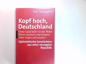 Bild des Verkufers fr Kopf hoch, Deutschland : optimistische Geschichten aus einer verzagten Republik. zum Verkauf von Antiquariat Buchhandel Daniel Viertel