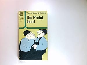 Der Prolet lacht : Humor, Satire, Witz u. Ironie. Werkkreis Literatur d. Arbeitswelt. Hrsg. von F...