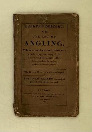 Barker's Delight: or, the Art of Angling. Wherein are discovered many rare secrets very necessary...
