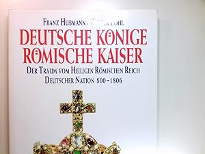 Seller image for Deutsche Knige - rmische Kaiser : der Traum vom Heiligen Rmischen Reich Deutscher Nation 800 - 1806. for sale by Antiquariat Buchhandel Daniel Viertel