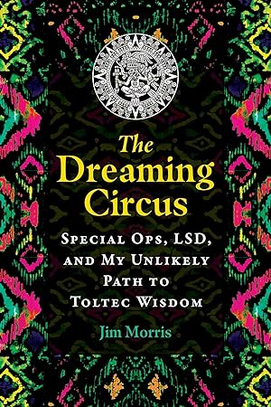 Bild des Verkufers fr The Dreaming Circus: Special Ops, Lsd, and My Unlikely Path to Toltec Wisdom zum Verkauf von moluna